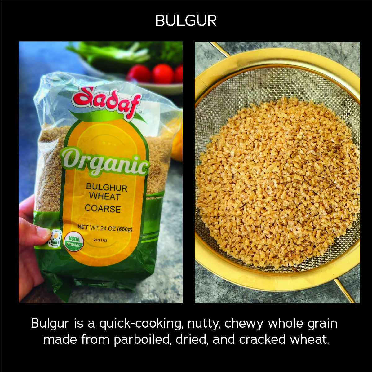 Image of a bag of Bulgur (Bulghur Wheat-Coarse) and a close up image of rinsed bulgur in a strainer.